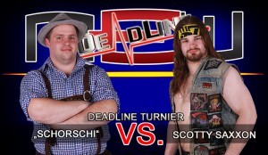 Deadline Schorschi vs. Scotty Saxxon