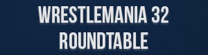 Wrestlemania Roundtable